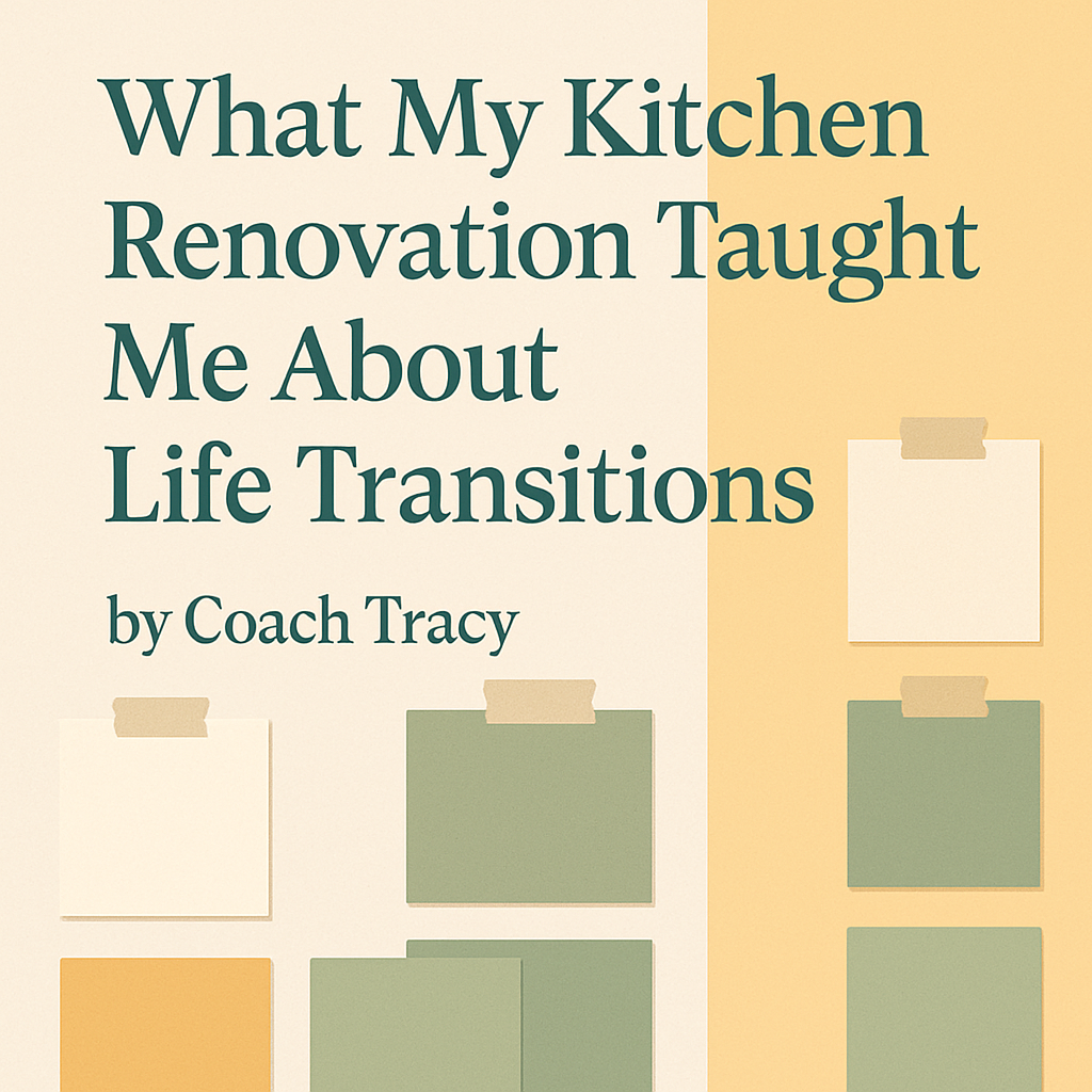 A soft, modern graphic featuring the title “What My Kitchen Renovation Taught Me About Life Transitions” by Coach Tracy in dark green text. The background is a muted sage green with beige and yellow paint swatches taped to the image, representing the colors Friendly Yellow, Acacia Haze, Accessible Beige, and Origami White. The design symbolizes personal growth, healing, and transformation through home renovation.